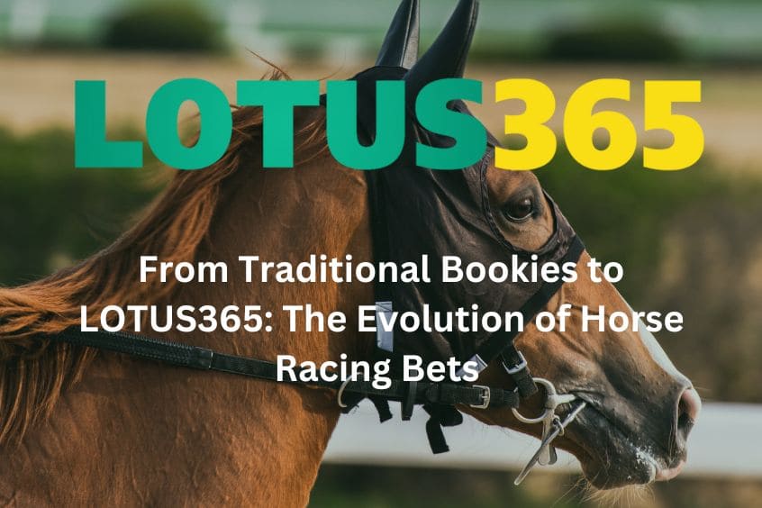 From Traditional Bookies to LOTUS365: The Evolution of Horse Racing Bets